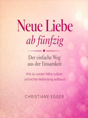 cover image of Neue Liebe ab 50 – Der einfache Weg aus der Einsamkeit